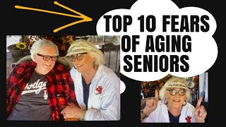 Top Ten Fears Of Aging Seniors and How We Cope