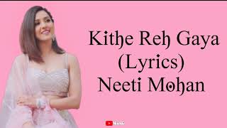 Kithe Reh Gaya Song Lyrics – Neeti Mohan