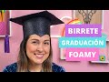 Como hacer un Birrete de Graduación de Foamy DIY