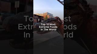 Top 10 Most Extreme Foods Around the World 🌍🍴