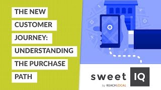 Understanding the Purchase Path \u0026 the New Customer Journey (SweetIQ Webinar)