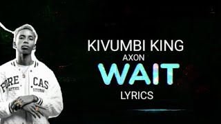 Kivumbi King  -  Wait (Lyrics) ft AXON ___ icyampa amahirwe tukibera incuti mpak