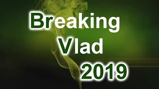 BREAKING VLAD 2019