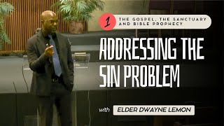 #1 | Addressing the Sin Problem - Elder Dwayne Lemon