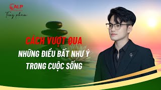 CÁCH VƯỢT QUA NHỮNG ĐIỀU BẤT NHƯ Ý TRONG CUỘC SỐNG | Tony Pham