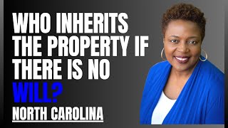 Who inherits Property If There Is NO Will? North Carolina