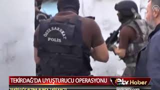 TEKİRDAĞ’DA UYUŞTURUCU OPERASYONU