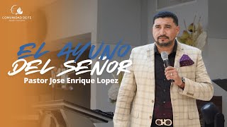 El Ayuno del Señor - Pastor Jose Enrique Lopez