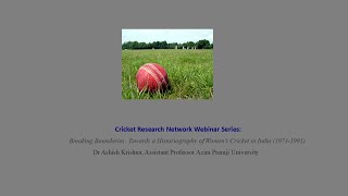 CRN Webinar Series 8:  Breaking Boundaries  Towards a Historiography of Women’s Cricket in India