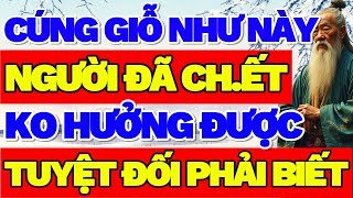 CÚNG GIỖ NHƯ NÀY, NGƯỜI CH.ẾT KO HƯỞNG ĐƯỢC, TUYỆT ĐỐI PHẢI BIẾT #trietlycuocsong #nhansinh #tamlinh