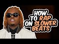 HOW TO RAP ON SLOW BEATS