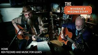 HOME- Ken Tizzard and Music For Goats live on The Whiskey Wednesday Show