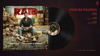 Jhuk Na Paunga Full Audio Song | RAID | Ajay Devgn | Ileana D'Cruz | T-Series