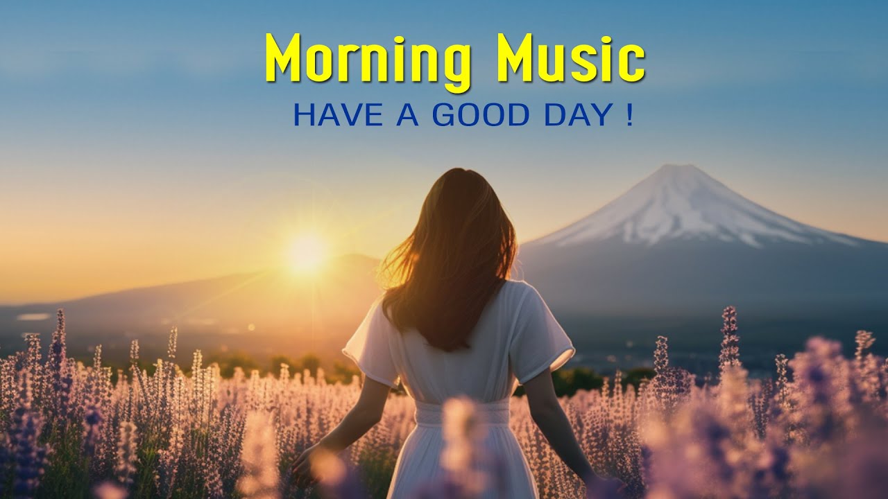 Happy Morning Music Wake Up Happy Positive Energy Morning