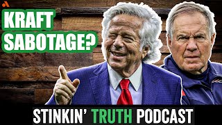 Bill Belichik Sabotaged By Robert Kraft? | Stinkin' Truth Podcast