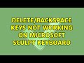 Delete/backspace keys not working on Microsoft Sculpt keyboard (4 Solutions!!)