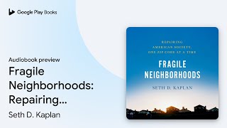 Fragile Neighborhoods: Repairing American… by Seth D. Kaplan · Audiobook preview