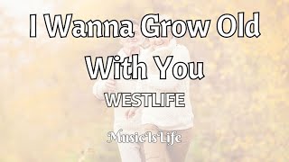 I Wanna Grow Old With You - WESTLIFE (Song Lyrics)