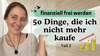 50 Dinge, die ich nicht mehr kaufe, um finanziell frei zu werden I Geld sparen I Frugalismus