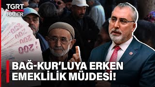 Bakan Işıkhan'dan BAĞ-KUR'luya Erken Emeklilik Müjdesi: Prim Gün Sayısı Düşürüldü - TGRT Haber