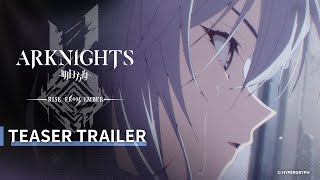 Arknights TV Animation [RISE FROM EMBER] Teaser Trailer