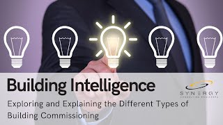 Building Intelligence: Exploring and Explaining the Different Types of Building Commissioning