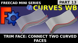 Learn freeCAD Curves Workbench 13: Trim Face Tool. Cut and Join Two Uneven Faces Together.