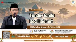 TANDA-TANDA KECIL KIAMAT || AM Fatchul Umam, S.PdI, Lc, MSI