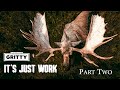 IT'S JUST WORK | MOOSE HUNT | PART 2  | 🎬 GRITTY 4K FILM