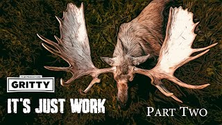 ITS JUST WORK | MOOSE HUNT | PART 2  | 🎬 GRITTY 4K FILM