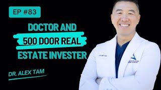 #83 - Alex Tam - Medical Professional Outside of the Standard System, 500 Door Real Estate Investor