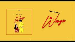 PROF MIRROR MY WANGU (Official Audio)