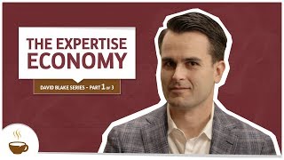 David Blake Series |1 of 3| The Expertise Economy