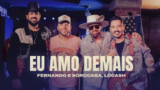 Fernando \u0026 Sorocaba, LOCASH - Eu Amo Demais (Clipe Oficial)