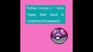 Python Lesson 2 - Data Types, User Input, & Conditional Statements