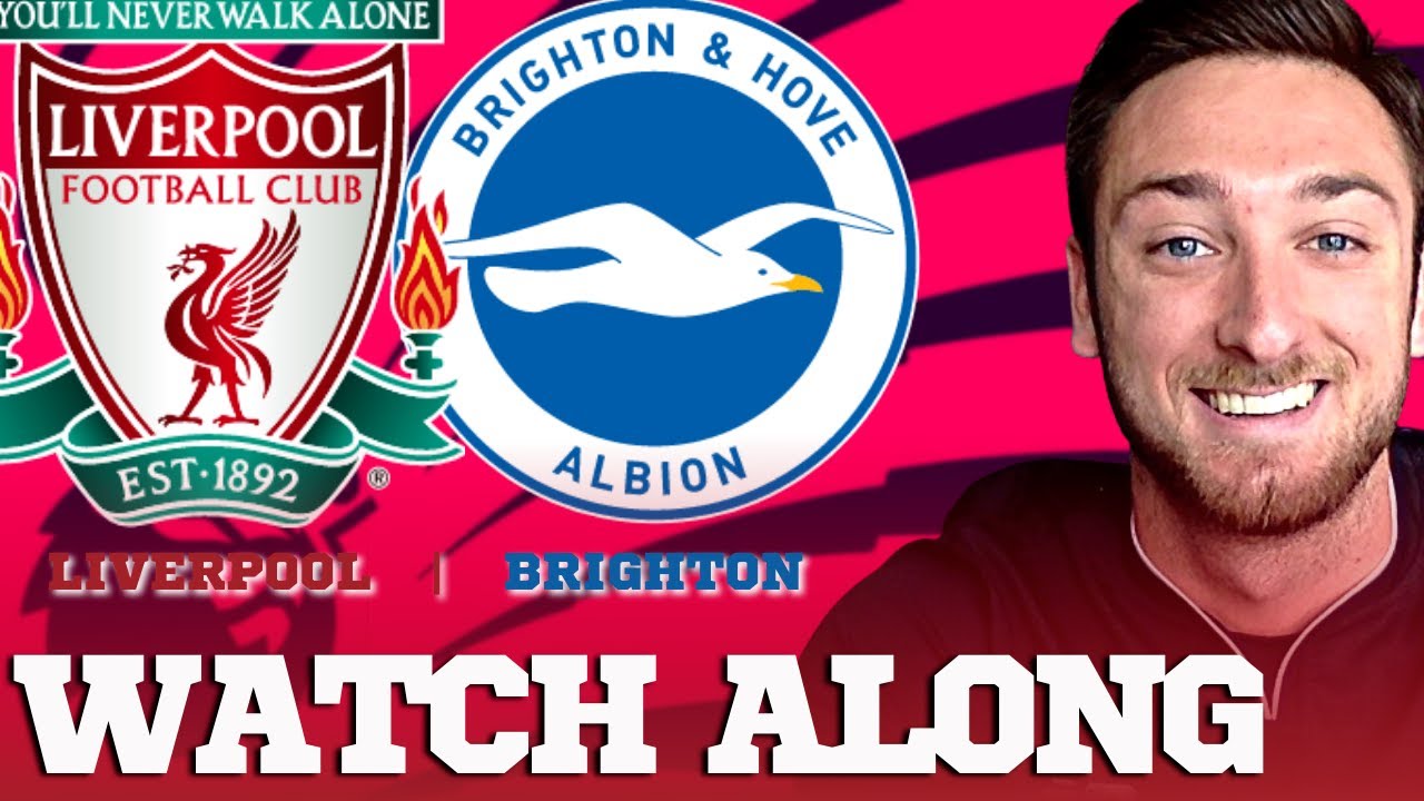 Liverpool Vs Brighton Premier League Watchalong - LIVE Commentary ...