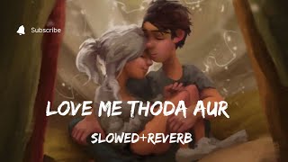 Love Me Thoda Aur [Slowed & Reverb]-Yaariyan|Arijit Singh|Lo-Fi Mix