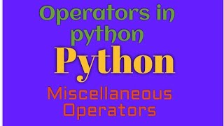 #8.Python,miscellaneous Operators in python,Arithmetic operators in python,Bitwise operators python