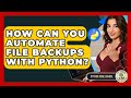 How Can You Automate File Backups With Python? - Python Code School