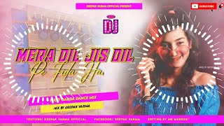 Mera Dil Jis Dil Pe Fida Hai DJ Remix Hindi Sad Hard Dholki Jhan Jhan Bass Mix Deepak Verma Hi-Tech