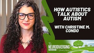 How Autistics Talk About Autism with Christine M. Condo