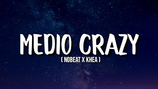 Nobeat x KHEA - Medio Crazy (Letra/Lyrics)
