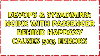 DevOps & SysAdmins: Nginx with Passenger behind HAProxy causes 503 errors