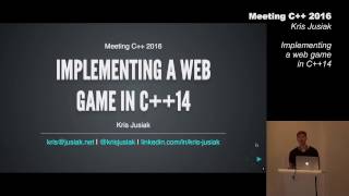 Implementing a web game in C++14 - Kris Jusiak - Meeting C++ 2016