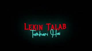 Lekin Talab tumhari Hai song || black screen lyrics, romantic WhatsApp status #sad#trending #shayari