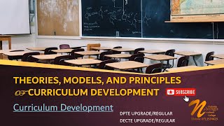 Theories, models and principles of Curriculum Development