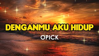 OPICK - DenganMu Aku Hidup (Lirik Lagu) Trending Tiktok