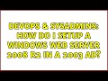 DevOps & SysAdmins: How do I setup a Windows Web Server 2008 R2 in a 2003 AD? (3 Solutions!!)