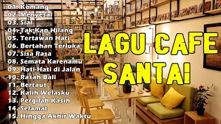 Lagu Cafe Santai Indonesia Terbaik 2023 | Komang, Menyesal, Sial, Tak Kan Hilang,...