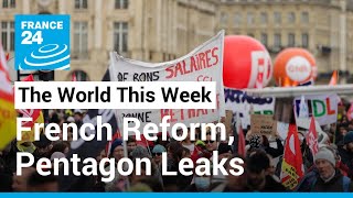The World This Week: Pentagon Leaks, French Pension Reform • FRANCE 24 English